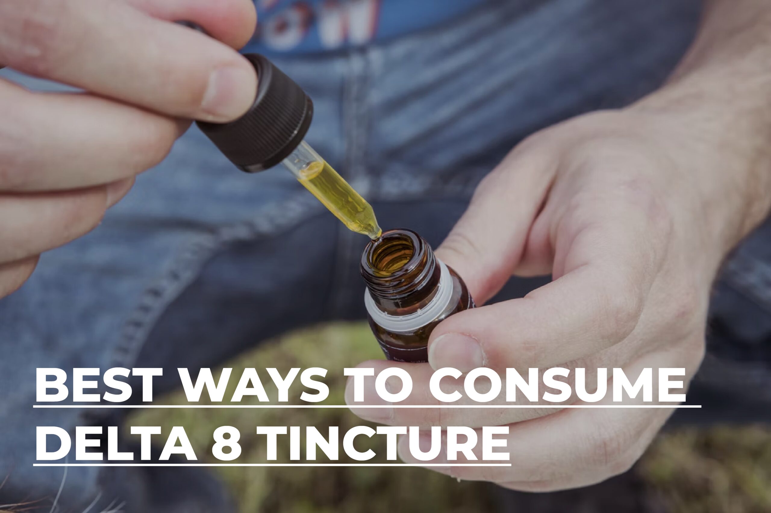 Best Ways to Consume Delta 8 Tincture - User's Guide - BudPop
