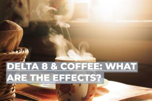 Delta 8 vs coffee