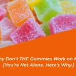 why don't thc gummies work on me