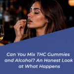 Can You Mix THC Gummies and Alcohol Risks, Effects & Safety Tips